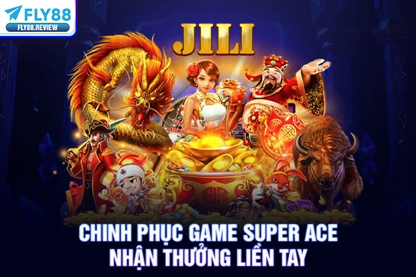 Chinh phục game Super Ace nhận thưởng liền tay