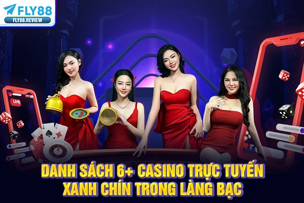 Danh Sách 6+ Casino Trực Tuyến Xanh Chín Trong Làng Bạc