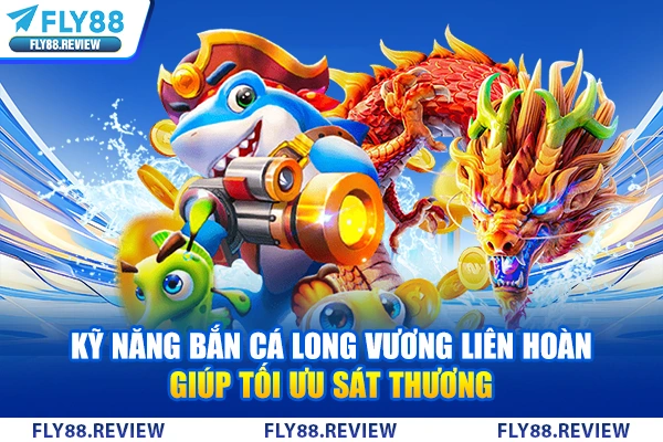 Kỹ năng bắn boss Long Vương liên hoàn giúp tối ưu sát thương Kỹ năng bắn boss Long Vương liên hoàn giúp tối ưu sát thương