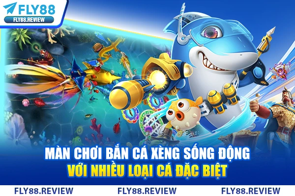 Màn chơi bắn cá xèng sống động với nhiều loại cá đặc biệt