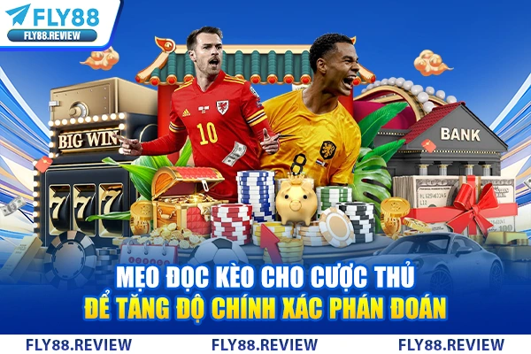 Mẹo đọc kèo cho cược thủ để tăng độ chính xác phán đoán