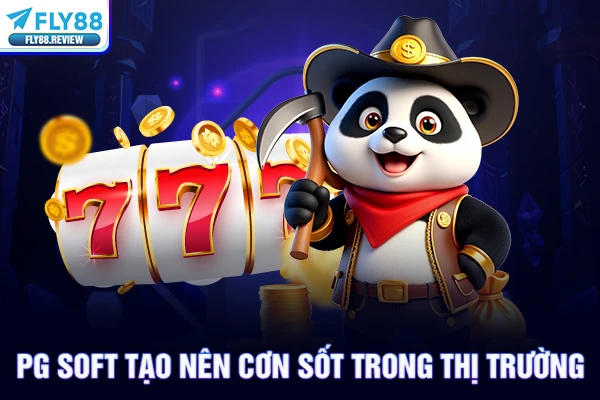 PG Soft tạo nên cơn sốt trong thị trường