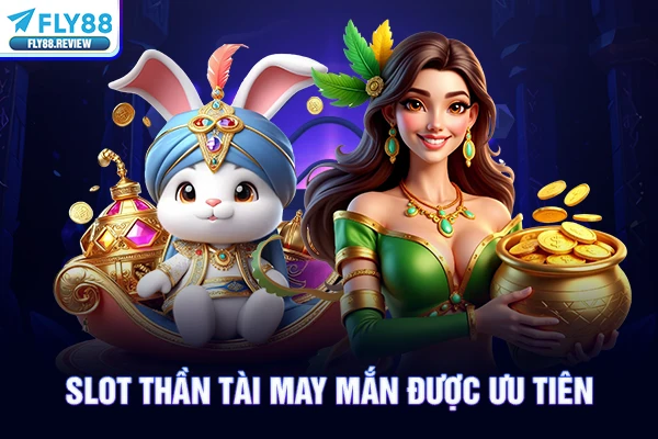 Slot Thần Tài May Mắn được ưu tiên