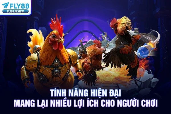 Tính năng hiện đại mang lại nhiều lợi ích cho người chơi Tính năng hiện đại mang lại nhiều lợi ích cho người chơi