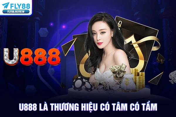 U888 là thương hiệu có tâm có tầm 