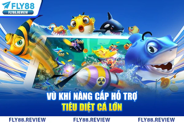 Vũ khí nâng cấp hỗ trợ tiêu diệt cá lớn